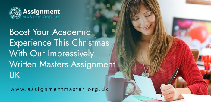 Boost Your Academic Experience This Christmas With Our Impressively Written Masters Assignment UK