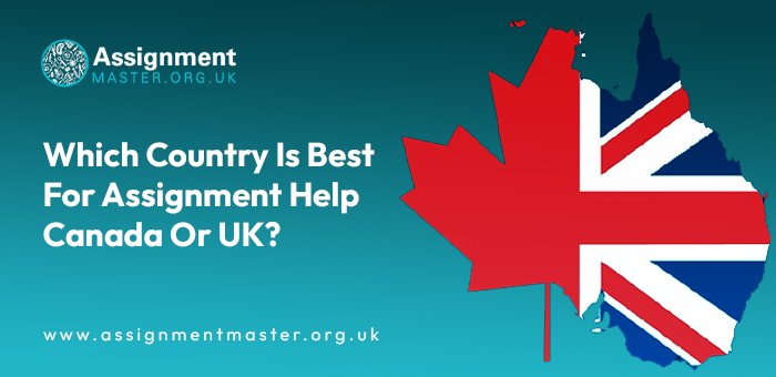Which Country Is Best For Assignment Help Canada Or UK